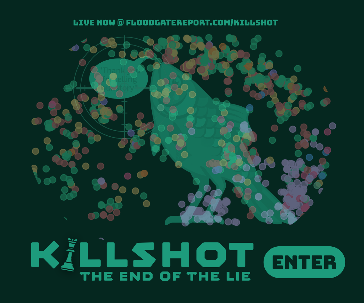 Killshot — The End of the Lie. Live now at floodgatereport.com/killshot